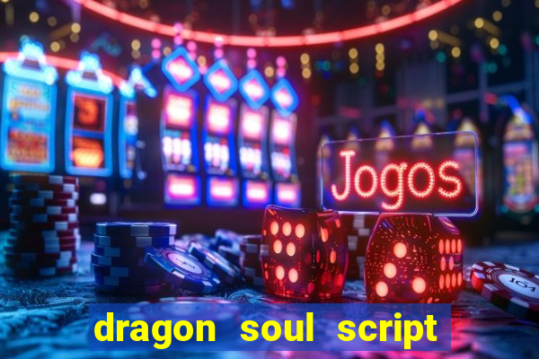 dragon soul script no key